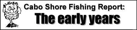 Cabo shore fishing report '97'